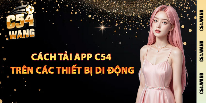 Cách tải app C54 trên các thiết bị di động