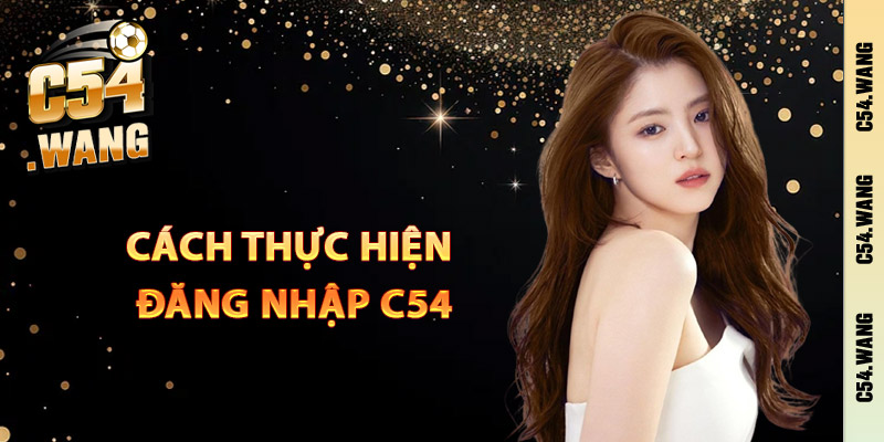 Cách thực hiện đăng nhập C54 chuẩn xác