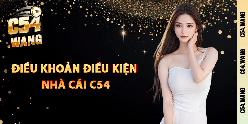 Điều khoản điều kiện nhà cái C54