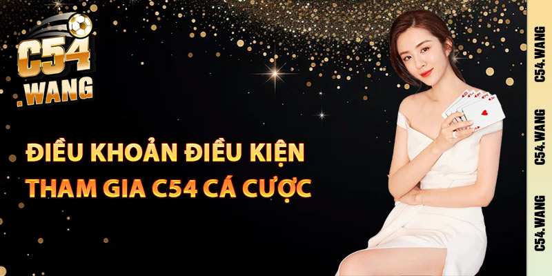 Điều khoản điều kiện tham gia C54 cá cược