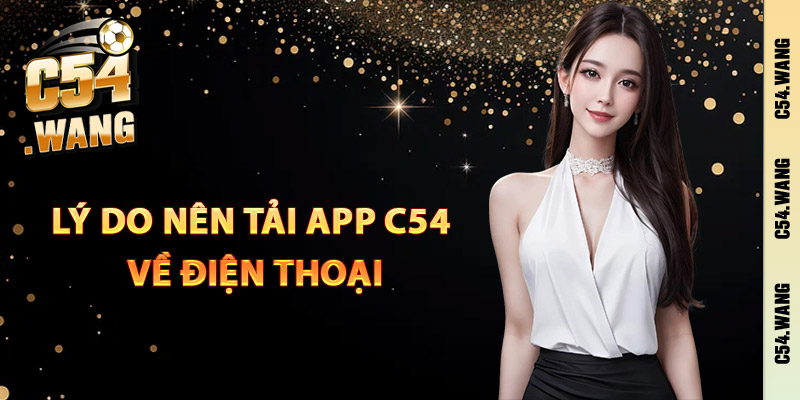 Nhung ly do nen tai app C54 ve dien thoai