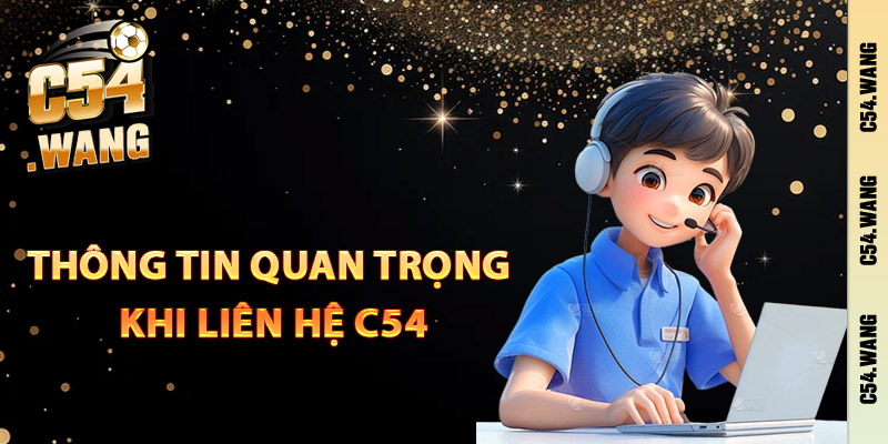 Những thông tin quan trọng khi liên hệ C54